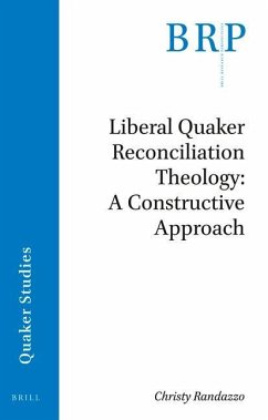 Liberal Quaker Reconciliation Theology: A Constructive Approach - Randazzo, Christy