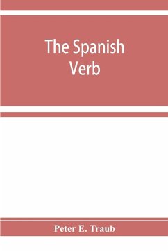 The Spanish verb; with an introduction on Spanish pronunciation - E. Traub, Peter