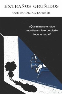 Extraños gruñidos que no dejan dormir: ¿Qué misterioso ruido mantiene a Alex despierto toda la noche? - Libenson, Carol