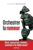 Orchestrer la rumeur: Rival, concurrent, ennemi... comment s'en débarrasser !