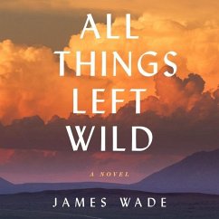All Things Left Wild - Wade, James