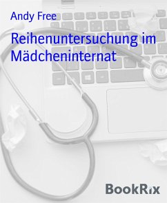 Reihenuntersuchung im Mädcheninternat (eBook, ePUB) - Free, Andy