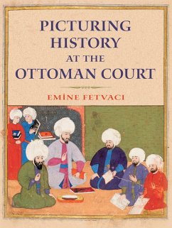 Picturing History at the Ottoman Court (eBook, ePUB) - Fetvaci, Emine