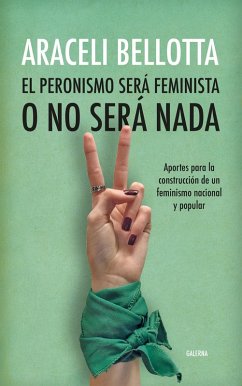 El peronismo será feminista o no será nada (eBook, ePUB) - Bellotta, Araceli