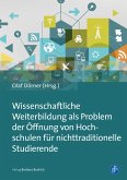 Wissenschaftliche Weiterbildung als Problem der Öffnung von Hochschulen für nichttraditionelle Studierende (eBook, PDF)