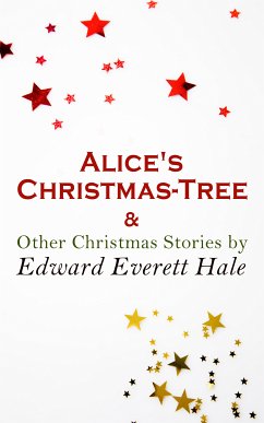 Alice's Christmas-Tree & Other Christmas Stories by Edward Everett Hale (eBook, ePUB) - Hale, Edward Everett