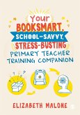 Your Booksmart, School-savvy, Stress-busting Primary Teacher Training Companion (eBook, PDF)