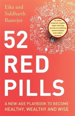 52 Red Pills: A New-Age Playbook to Become Healthy, Wealthy and Wise (eBook, ePUB) - Banerjee, Siddharth; Banerjee, Eika Chaturvedi