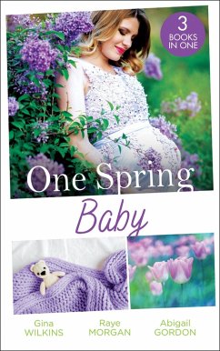 One Spring Baby: The Bachelor's Little Bonus (Proposals & Promises) / Keeping Her Baby's Secret / A Baby for the Village Doctor (eBook, ePUB) - Wilkins, Gina; Morgan, Raye; Gordon, Abigail