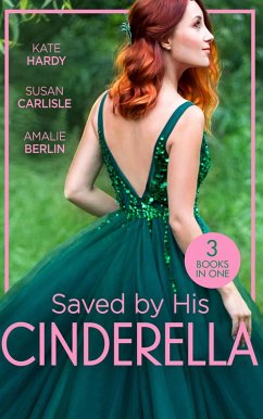 Saved By His Cinderella: Dr Cinderella's Midnight Fling / The Surgeon's Cinderella / The Prince's Cinderella Bride (eBook, ePUB) - Hardy, Kate; Carlisle, Susan; Berlin, Amalie