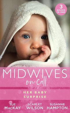 Midwives On Call: Her Baby Surprise: Midwife...to Mum! (Midwives On-Call) / It Started with a Pregnancy / Midwife's Baby Bump (eBook, ePUB) - Mackay, Sue; Wilson, Scarlet; Hampton, Susanne