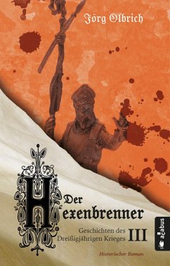 Der Hexenbrenner. Geschichten des Dreißigjährigen Krieges. Band 3 (eBook, PDF) - Olbrich, Jörg