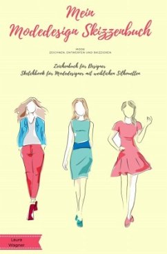 Mein Modedesign Skizzenbuch Mode zeichnen, entwerfen und skizzieren Zeichenbuch für Designer Sketchbook für Modedesigner - Wagner, Laura