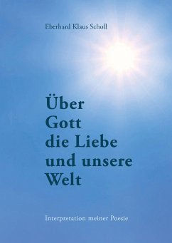 Über Gott die Liebe und unsere Welt - Scholl, Eberhard Klaus
