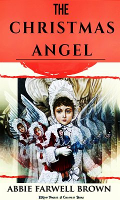 The Christmas Angel (eBook, ePUB) - Brown, Abbie Farwell; Brown, Abbie Farwell