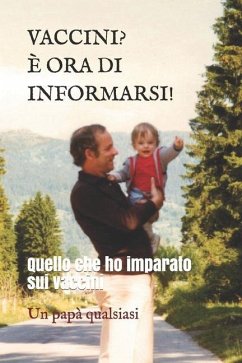 Vaccini? È Ora Di Informarsi!: Quello che ho imparato sui vaccini - Qualsiasi, Un Papa