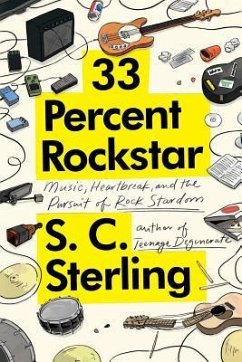 33 Percent Rockstar: Music, Heartbreak and the Pursuit of Rock Stardom - Sterling, S. C.