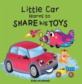 Little Car Learns to Share his Toys (Little Car Learns Good Manners, #2) (eBook, ePUB) Little Car Learns to Share his Toys (Little Car Learns Good Manners, #2) (eBook, ePUB)