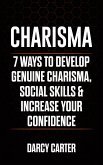 Charisma: 7 Ways to Develop Genuine Charisma, Social Skills, & Increase Your Confidence (eBook, ePUB)