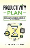 Productivity Plan: How To Rewire Your Brain, Build Better Habits, And Overcome Procrastination With 31 Life Hacks (eBook, ePUB)