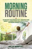 Morning Routine: Skyrocket Your Productivity, Enhance Your Energy & Achieve Your Goals With A Fully Optimized Morning Ritual (eBook, ePUB)