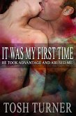 It Was My First Time: He Took Advantage and Abused Me (eBook, ePUB) It Was My First Time: He Took Advantage and Abused Me (eBook, ePUB)