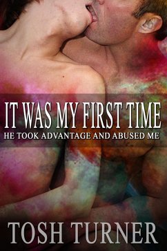 Cover It Was My First Time: He Took Advantage and Abused Me (eBook, ePUB)