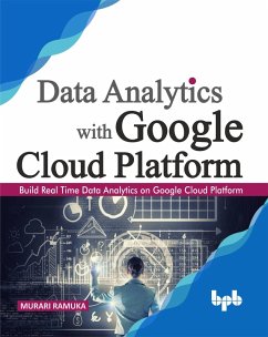 Data Analytics with Google Cloud Platform (eBook, ePUB) - Ramuka, Murari Data Analytics with Google Cloud Platform (eBook, ePUB) - Ramuka, Murari