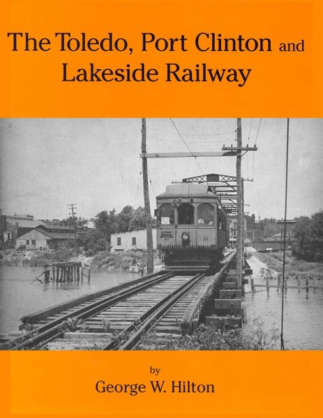 The Toledo, Port Clinton and Lakeside Railway (eBook, ePUB) The Toledo, Port Clinton and Lakeside Railway (eBook, ePUB)