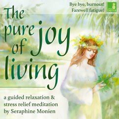 The Pure Joy of Living - a Guided Relaxation and Stress Relief Meditation (MP3-Download) - Monien, Seraphine