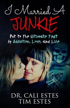 I Married A Junkie: Put to the Ultimate Test by Addiction, Love, and Life - Estes, Tim; Estes, Cali