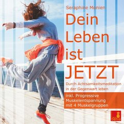 Dein Leben ist JETZT - Durch Achtsamkeitsmeditation in der Gegenwart leben / inkl. Progressive Muskelentspannung (MP3-Download) - Monien, Seraphine