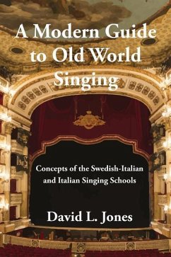 A Modern Guide to Old World Singing: Concepts of the Swedish-Italian and Italian Singing Schools - Jones, David L