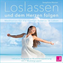 Loslassen und dem Herzen folgen - Meditation für die richtige Balance im Leben / inkl. Progressive Muskelentspannung (MP3-Download) - Monien, Seraphine