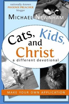 Make Your Own Application: Cats, Kids, and Christ: Finding God in Everyday Life - Newnham, Michael