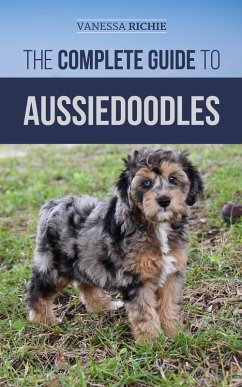 The Complete Guide to Aussiedoodles (eBook, ePUB) - Richie, Vanessa