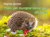 Theo, der mutigste kleine Igel der Welt (eBook, ePUB) Theo, der mutigste kleine Igel der Welt (eBook, ePUB)