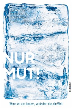 Nur Mut! (eBook, ePUB) - Ruppert, Franz; Fleck, Dirk C.; Rottenfußer, Roland; Assel, Birgit; Borowy, Christiane; McClean, Katrin; Lehrich, Jens; Frey, Peter; Trautvetter, Bernhard; Feistel, Felix; Wernicke, Jens; Teischel, Otto; Boës, Hans; Geilenbrügge, Margit; Alonso, Shabi; Maaz, Hans-Joachim; Orso, Ulrike; Chavent, Kerstin; Krötsch, Isabelle; Gratias, Elisa; Hüther, Gerald