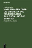 Vorlesungen über die Briefe an die Kolosser, den Philemon und die Ephesier (eBook, PDF)