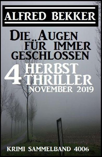 Die Augen für immer geschlossen: Vier Herbst-Thriller November 2019: Krimi Sammelband 4006 (eBook, ePUB) Die Augen für immer geschlossen: Vier Herbst-Thriller November 2019: Krimi Sammelband 4006 (eBook, ePUB)