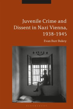 Juvenile Crime and Dissent in Nazi Vienna, 1938-1945 (eBook, ePUB) - Bukey, Evan Burr