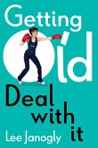Getting Old: Deal with it (eBook, ePUB)