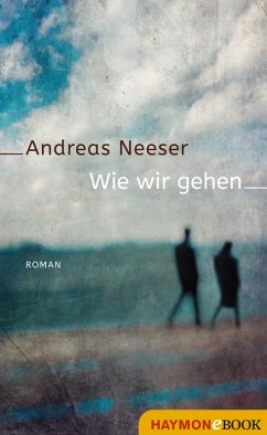 Wie wir gehen (eBook, ePUB) - Neeser, Andreas