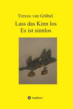 Lass das Kinn los - Es ist sinnlos (eBook, ePUB) - Grübel, Trexxo van