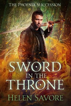 Sword in the Throne (The Phoenix Succession, #2) (eBook, ePUB) - Savore, Helen