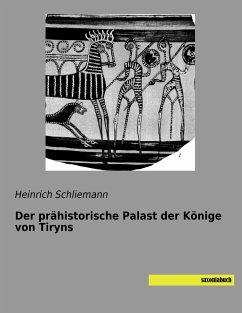 Der prähistorische Palast der Könige von Tiryns - Schliemann, Heinrich