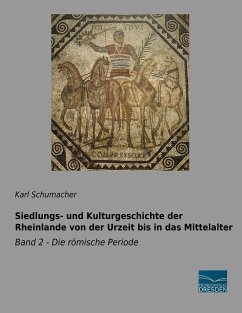 Siedlungs- und Kulturgeschichte der Rheinlande von der Urzeit bis in das Mittelalter - Schumacher, Karl