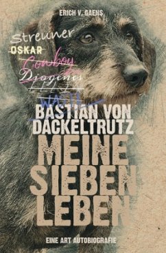 Bastian von Dackeltrutz - Meine sieben Leben - Gaens, Erich v.