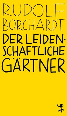 Der leidenschaftliche Gärtner - Borchardt, Rudolf