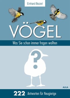 Vögel: Was Sie schon immer fragen wollten - Bezzel, Einhard